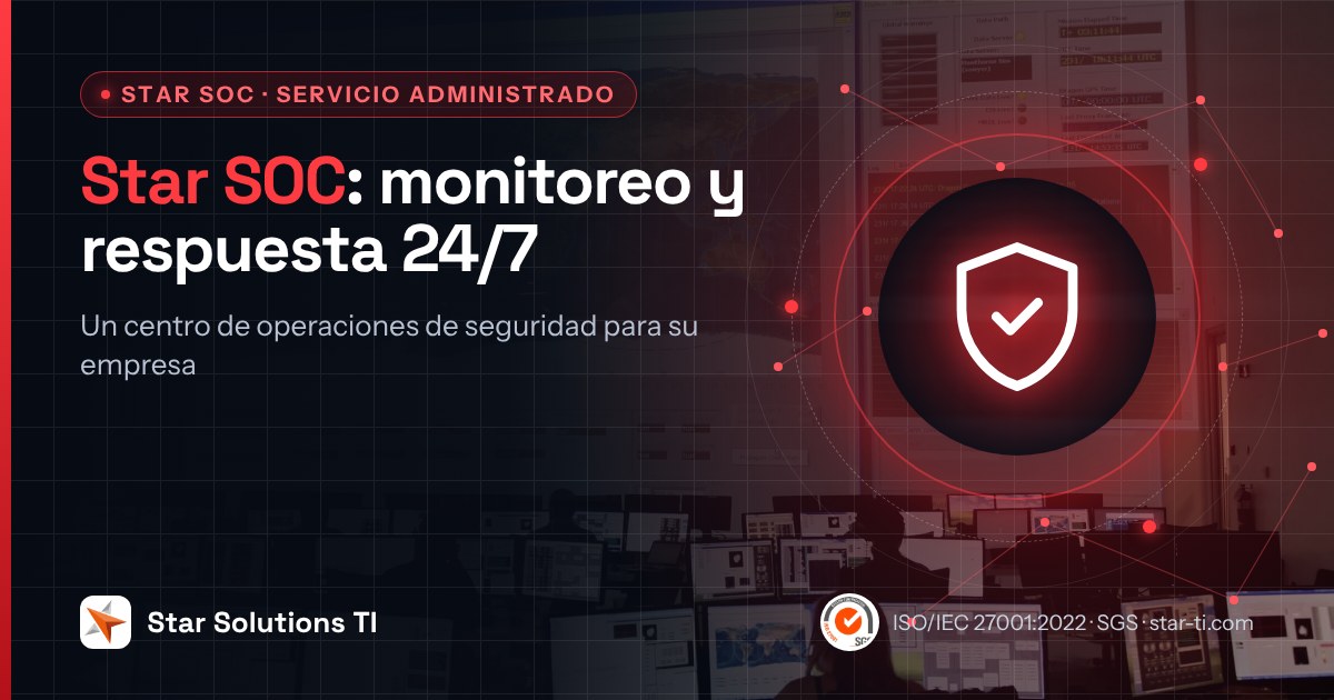Star SOC: monitoreo y respuesta 24/7